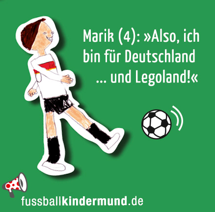 Illustration mit Fussballkindermundspruch: Marik (4): »Also ich bin für Deutschland ... und Legoland!«